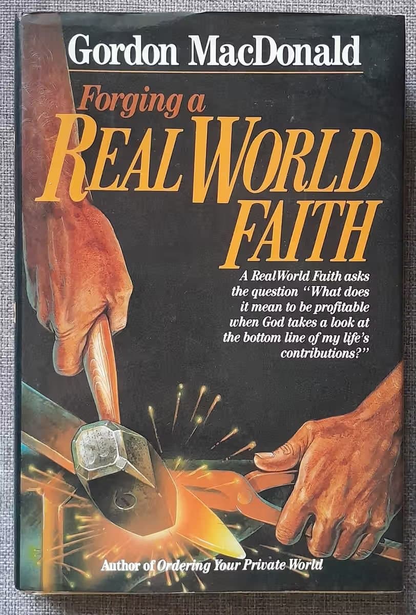 Forging a real world faith by Gordon MacDonald